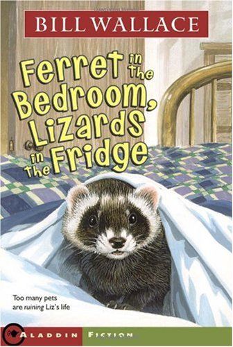 Ferret in the Bedroom, Lizards in the Fridge (Minstrel Book) Bill Wallace