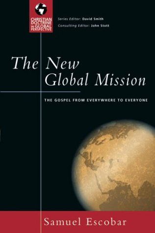 The New Global Mission: The Gospel from Everywhere to Everyone (Christian Doctrine in Global Perspective) Samuel Escobar